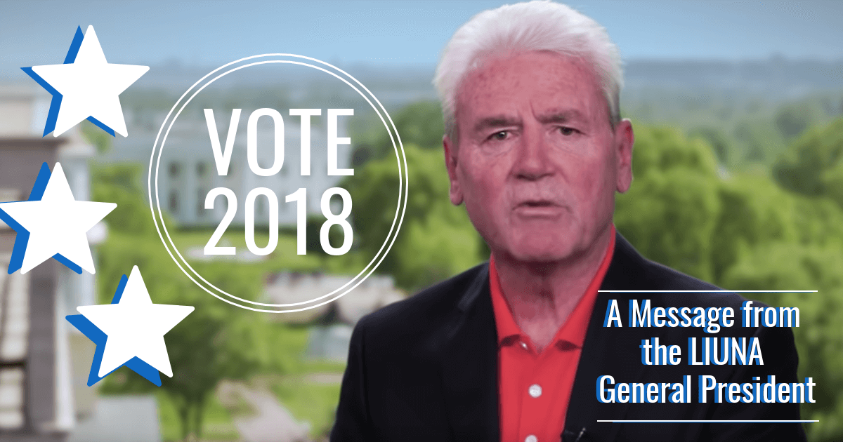 LIUNA General President Terry O’Sullivan with a Message on the 2018 Midterm Elections